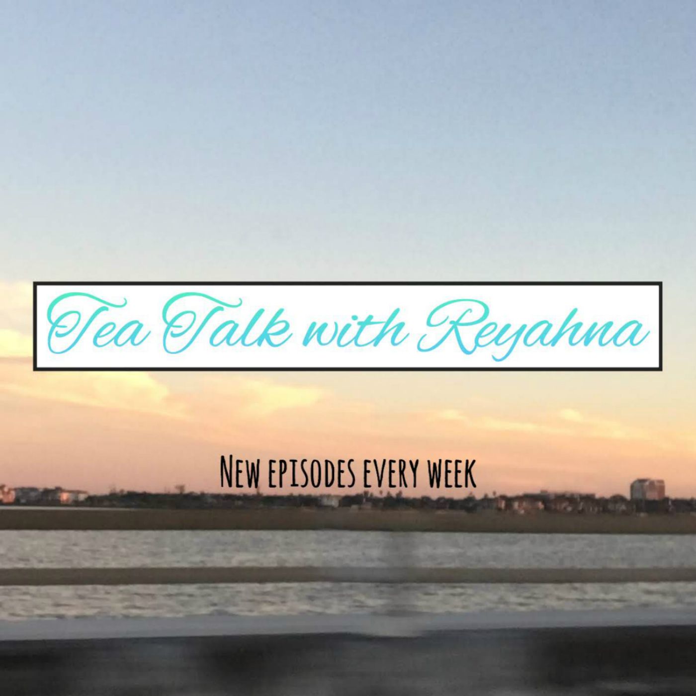 Tea Talk with Reyahna