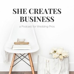 She Creates Business, a Podcast for Wedding Pros