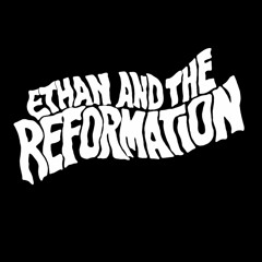 Ethan & The Reformation