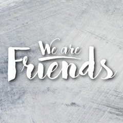 We Are Friends
