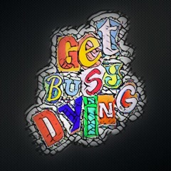 Get Busy Dying