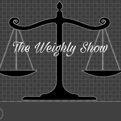 The Weighly Show