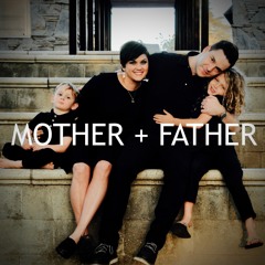Mother + Father