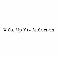 Wake Up Mr. Anderson