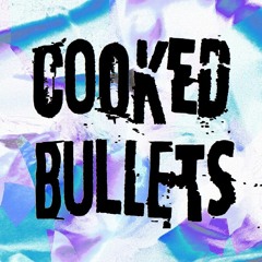Cooked Bullets