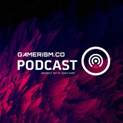 Gamerism Podcast
