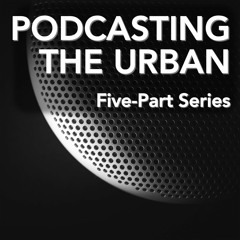Podcasting The Urban