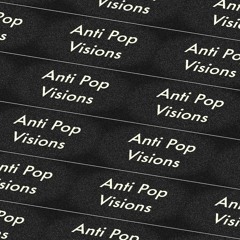 Anti Pop Visions