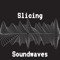 Slicing Soundwaves