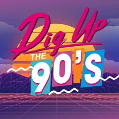 DIG UP THE 90'S