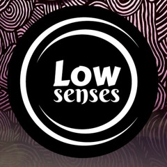 Low Senses