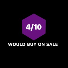 4/10 Would Buy On Sale