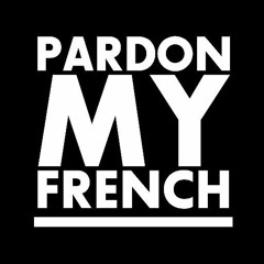 PARDON MY FRENCH