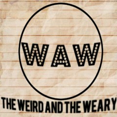 The Weird and The Weary