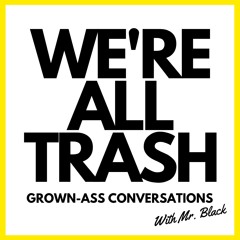 We're All Trash Podcast
