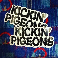 KICKIN' PIGEONS