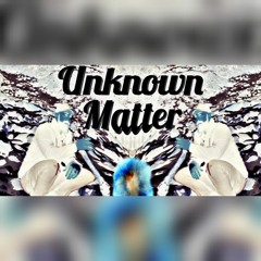 Unknown Matter