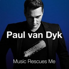 Paul van Dyk - Music Rescues Me