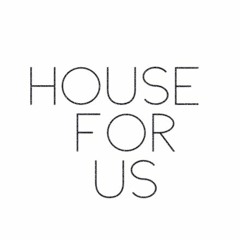 HOUSE FOR US.