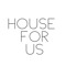 HOUSE FOR US.