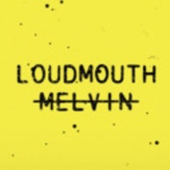 Loudmouth Melvin