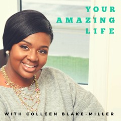 Your Amazing Life with Colleen Blake-Miller