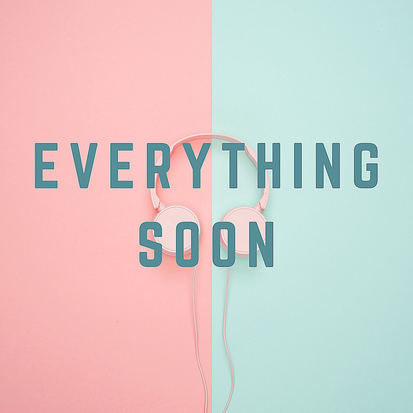 Everything Soon