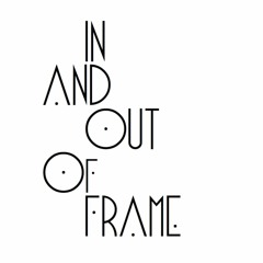 In and Out of Frame