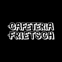 Cafeteria Frietsch (Mashups & Edits)
