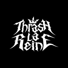 Thrash La Reine