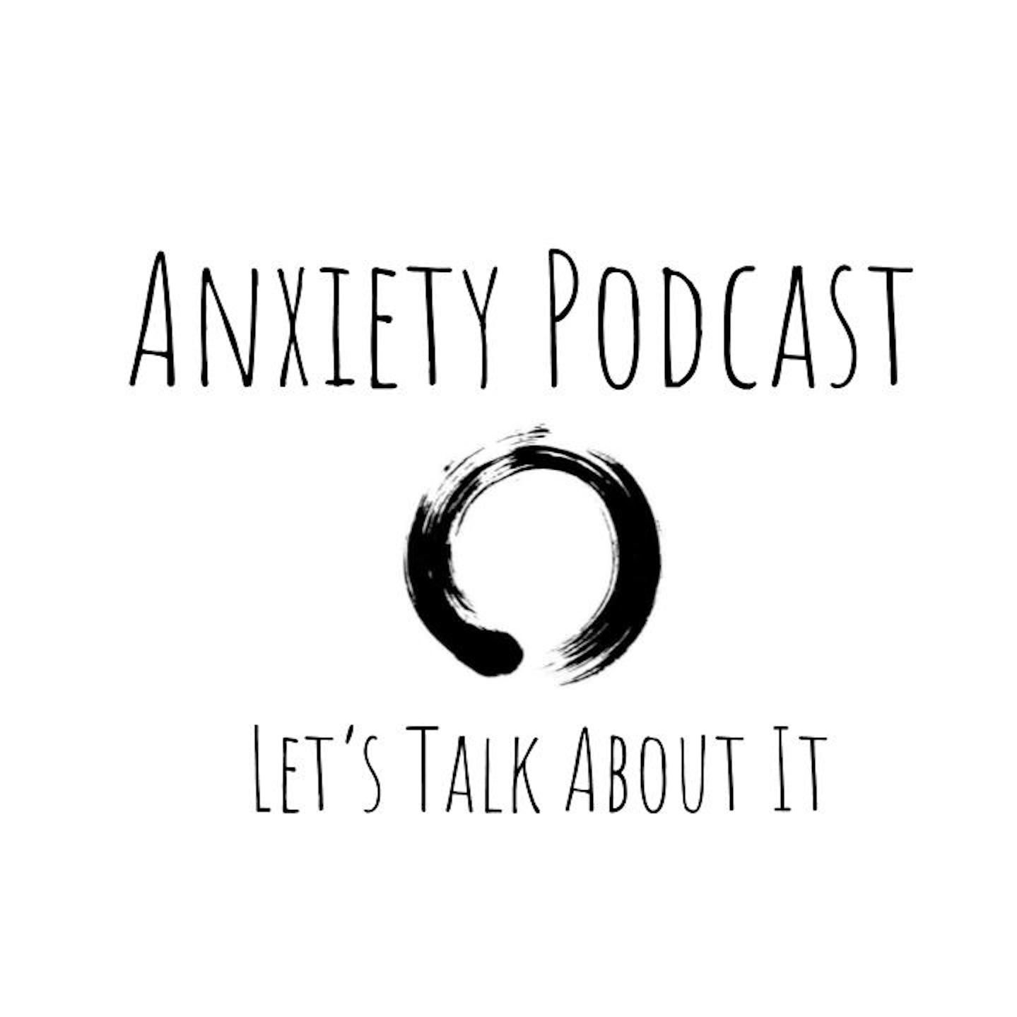 Anxiety Podcast: Let's Talk About It