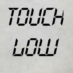 Touch Low