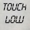 Touch Low