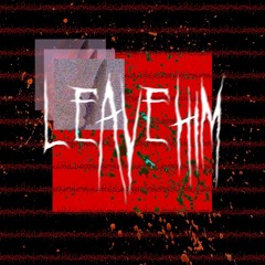 LEAVEHIM (ex. VV0LFBΣЯRY 🍇)