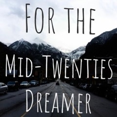 For The Mid-Twenties Dreamer