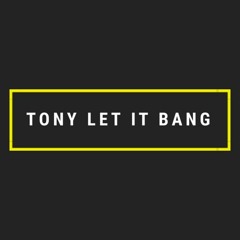 Tony Let It Bang