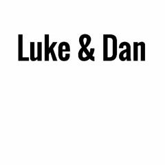 Luke & Dan