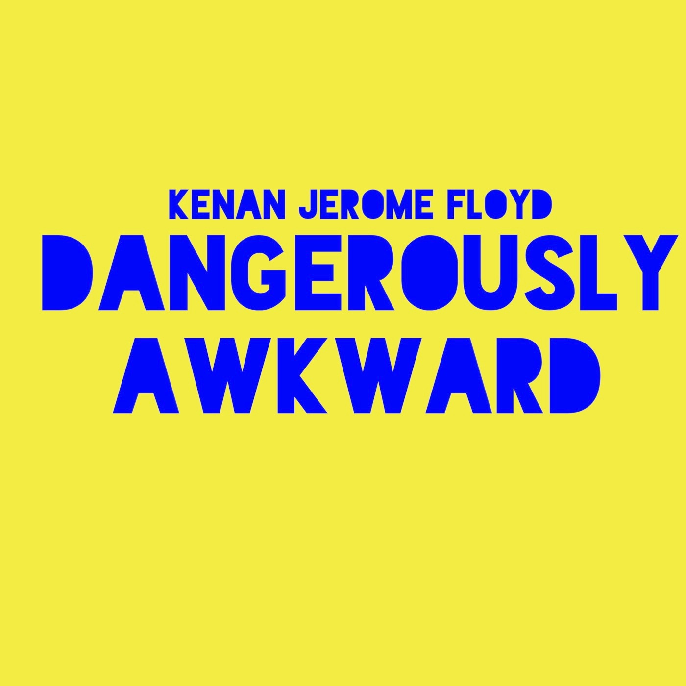 Kenan Jerome Floyd's Dangerously Awkward Show podcast artwork