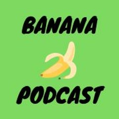 Banana Podcast