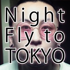 Night Fly to TOKYO