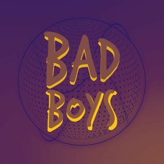 BAD BOYS°