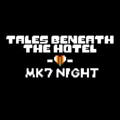 Tales Beneath The Hotel - MK7 Night