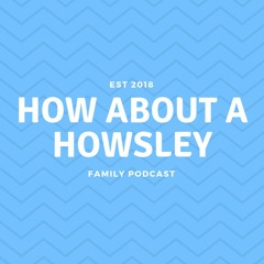 Howsley Podcast