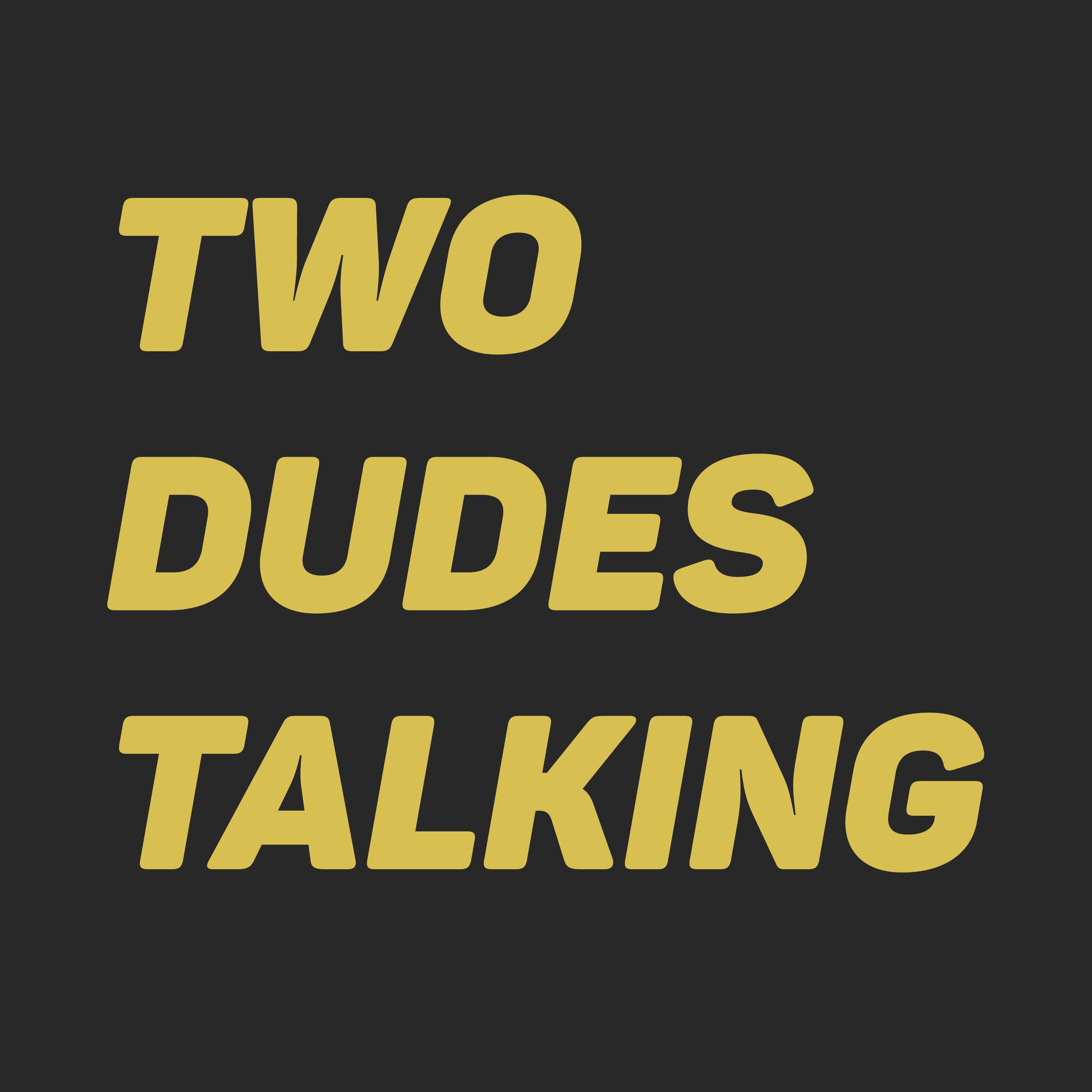 Two Dudes Talking
