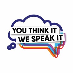 You Think It We Speak It