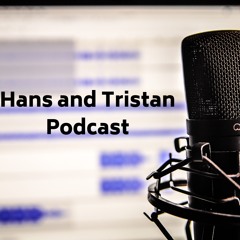 Hans & Tristan Podcast