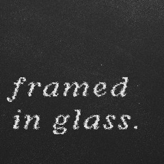 Framed In Glass
