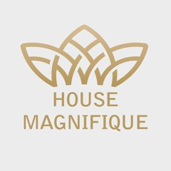 House Magnifique