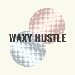 Waxy Hustle