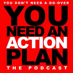 You Need An Action Plan Podcast